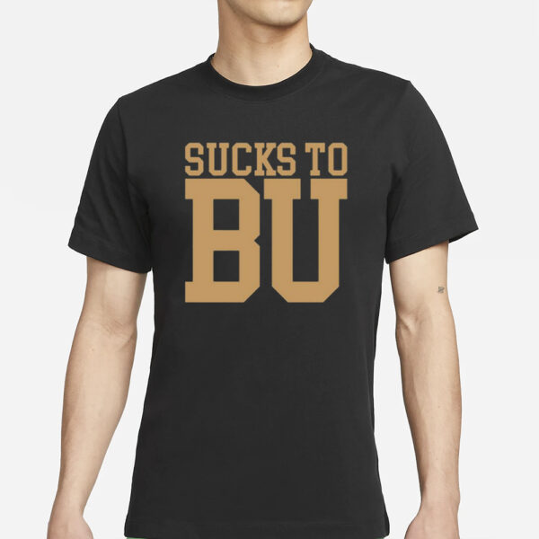 Sucks To Bu T-Shirt