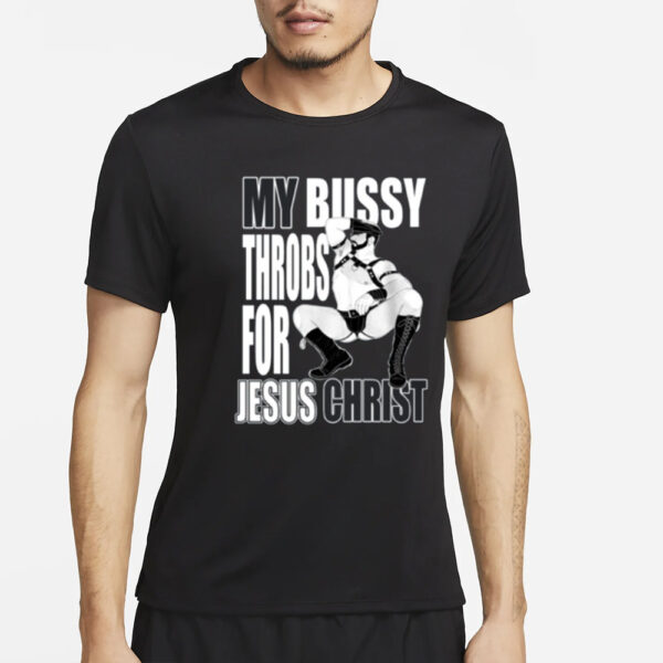 Teenhearts My Bussy Throbs For Jesus Christ T-Shirt4