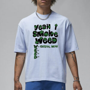 Teenhearts Yeah I Smoke Weed Crystal Meth T-Shirt3