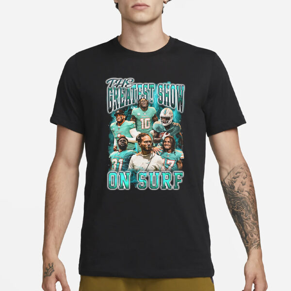 The Greatest Show On Surf Miami Dolphins T-Shirt1