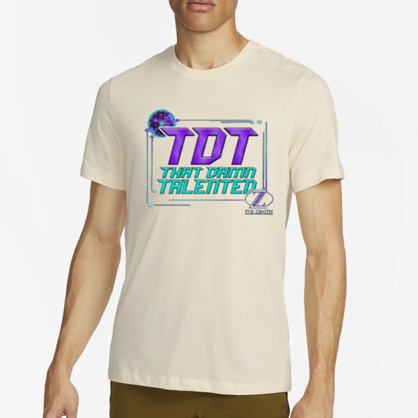 The Zenith Tdt That Damn Talented T-Shirt4