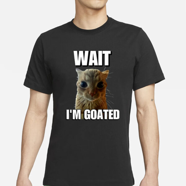 Wait I’m Goated Cringey T-Shirt