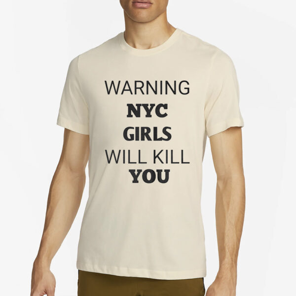 Warning Nyc Girls Will Kill You T-Shirt3