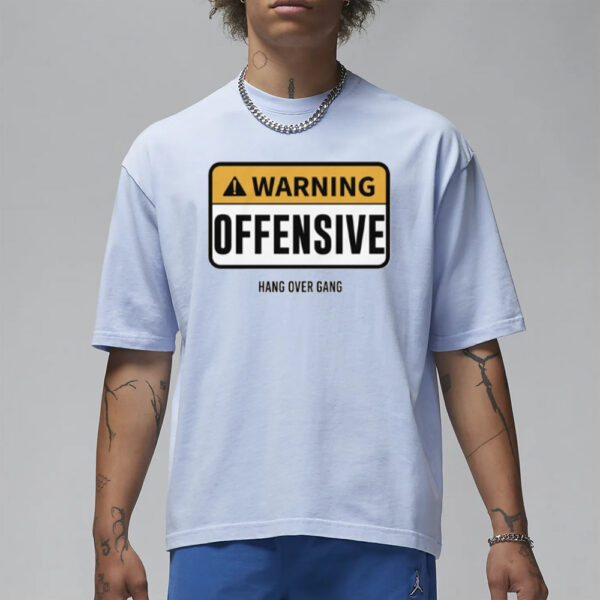 Warning Offensive Hang Over Gang T-Shirt1