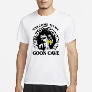 Welcome To My Goon Cave T-Shirt