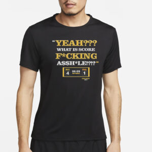 Yeah What Is Score Fucking T-Shirt2