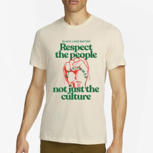 You Can’t Love The Culture And Not Support The People T-Shirt2