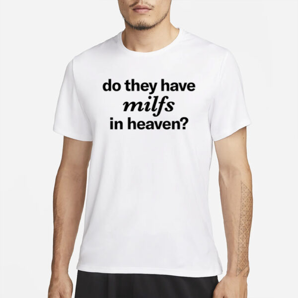 Ellesong Do They Have Milfs In Heaven T-Shirt