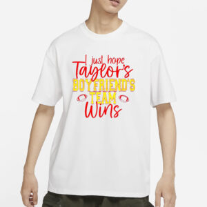 I Just Hope Taylors Boyfriend Team Win T-Shirts