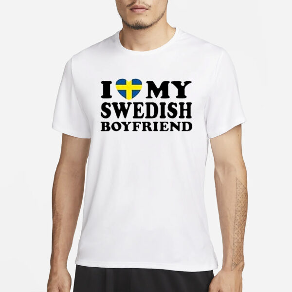 I Love My Swedish Boyfriend T-Shirt1
