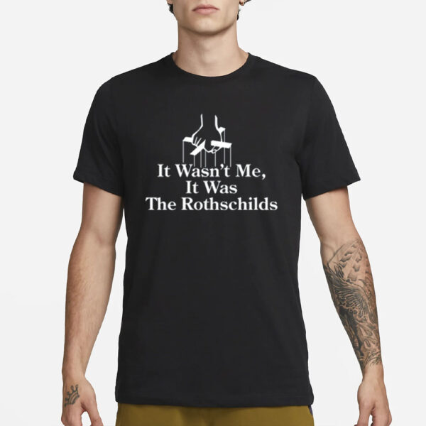 It Wasn'T Me It Was The Rothschilds Limited T-Shirt1