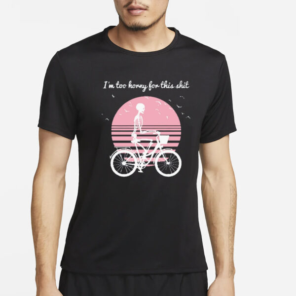 Jane Moon I'M Too Horny For This Shit T-Shirt4