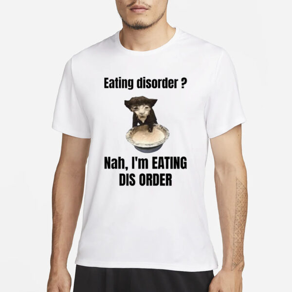 Sillyteestudio Eating Disorder Nah I'M Eating Dis Order T-Shirt5