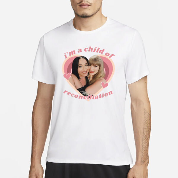 Taylor Swift And Katy Perry I'M A Child Of Reconciliation T-Shirt3