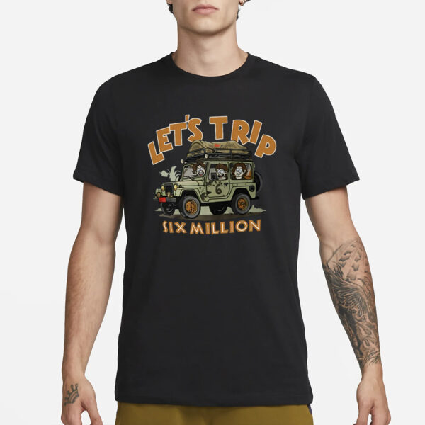 Untitled-1-Recoveredlet'S Trip Six Million T-Shirt4