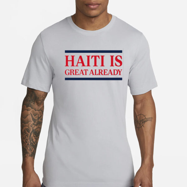 End Wokeness Haiti Is Great Already T-Shirt