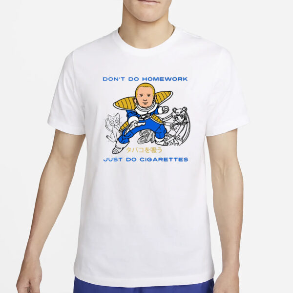 Fakehandshake Don'T Do Homework Just Do Cigarette T-Shirt2