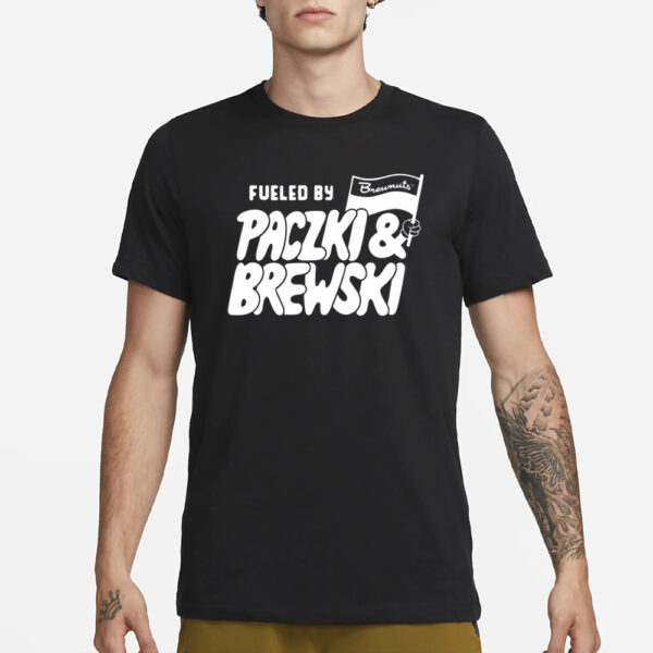 Fueled By Paczki &Amp; Brewski T-Shirt1