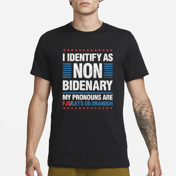 I Identify As Non Bidenary My Pronouns Are Pjb Let’s Go Brandon T-Shirt