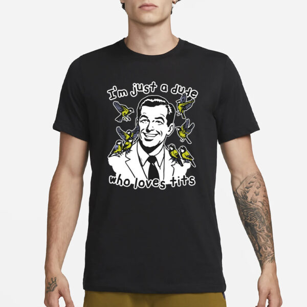 I'M Just A Dude Who Loves Tits T-Shirt3