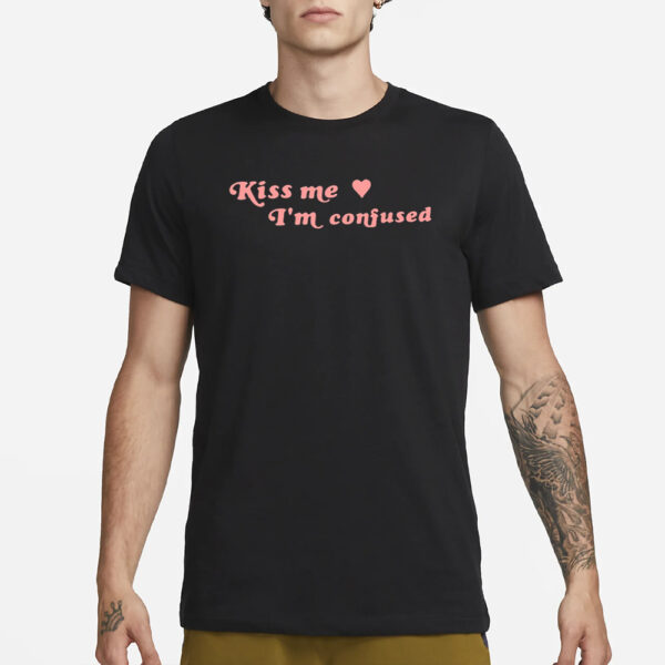 Kiss Me I'M Confused Heart T-Shirt1