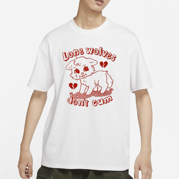Lone Wolves Don'T Cum T-Shirtslone Wolves Don'T Cum T-Shirts