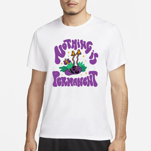 Nothing Is Permanent T-Shirt1