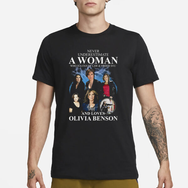 Never Underestimate A Woman Who Is A Fan Of Law &Amp; Order Svu And Loves Olivia Benson T-Shirt1