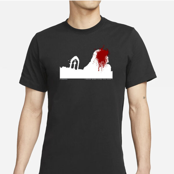 Siqaeda Funeral I Know Something You Don'T T-Shirt