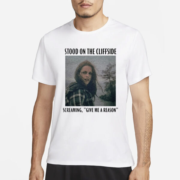 The Archer'S Thread Bella Swan Hoax Stood On The Cliffside Screaming Give Me A Reason T-Shirt3