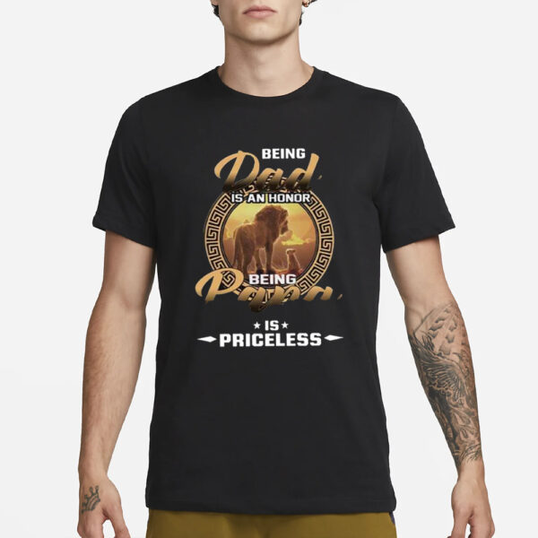 The Lion King 30Th Anniversary Being Dad Is An Honor Being Papa Is Priceless T-Shirt12