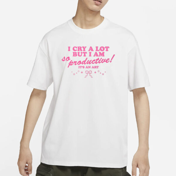 Atsevenstudio I Cry A Lot But I Am So Productive It'S An Art T-Shirt