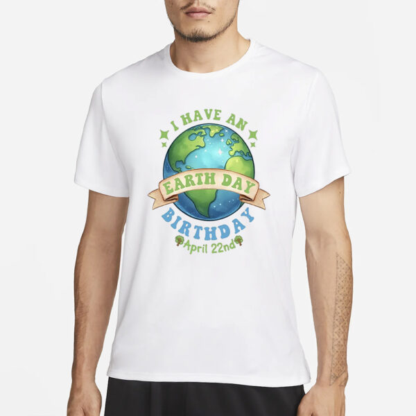 Birthday Earth Day April 22Nd 2024 T-Shirt1