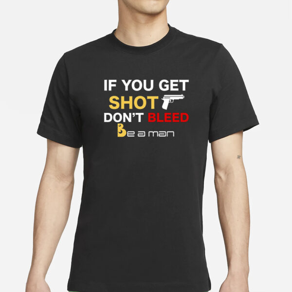 Bostonbeaman If You Get Shot Don'T Bleed T-Shirts
