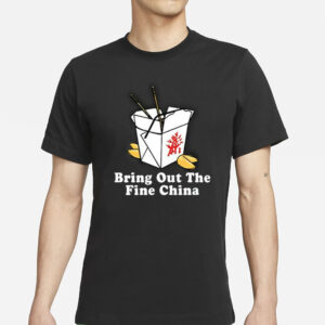 Bring Out The Fine China T-Shirts