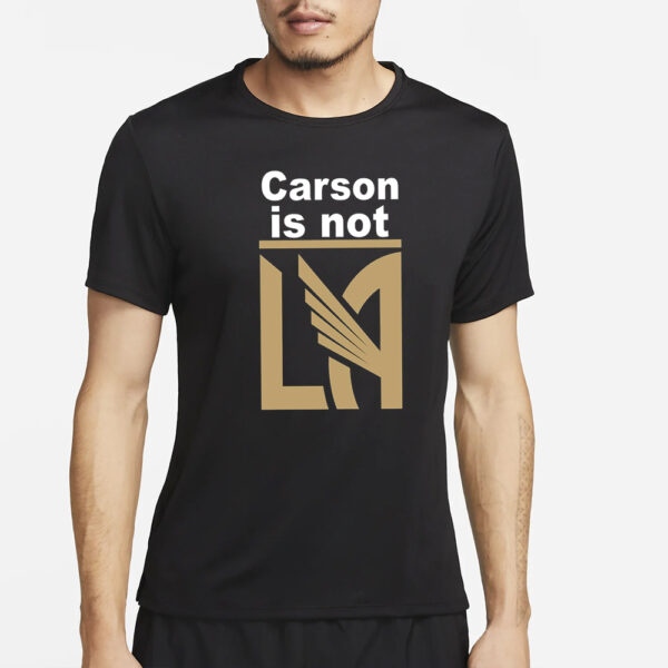 Carson Is Not La T-Shirt5