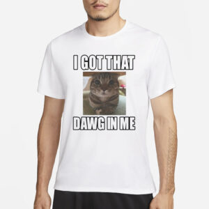 Catlandcentral I Got That Dawg In Me Cat T-Shirt2