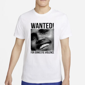 Chris Brown Wanted For Domestic Violence T-Shirt2