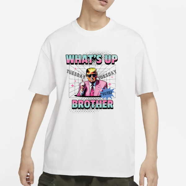 Funny Trump 2024 What’s Up Brother T-Shirt