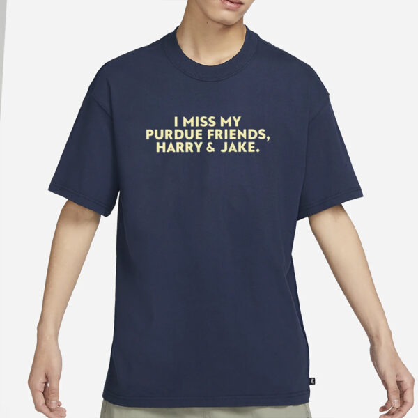 I Miss My Purdue Friends Harry &Amp; Jake T-Shirt6