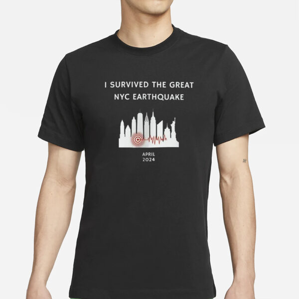 I Survived The Great Nyc Earthquake April 2024 T-Shirts
