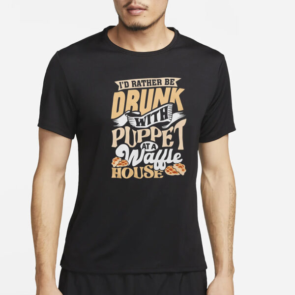 I'D Rater Be Drunk With Puppet At A Waffle House - Puppet Carlsonmatt Couch T-Shirt4