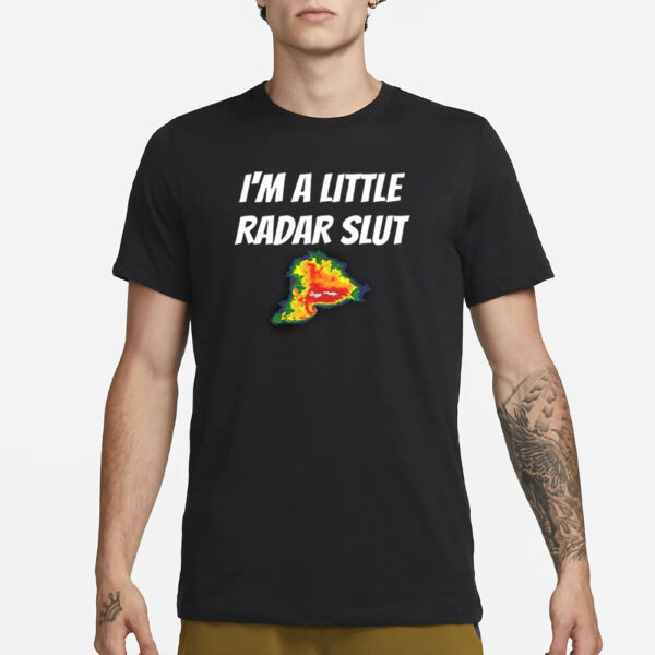 I’m A Little Radar Slut T-Shirt1