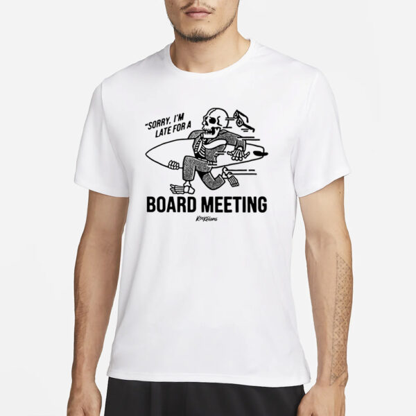 Kookslams Sorry I'M Late For A Board Meeting T-Shirt1