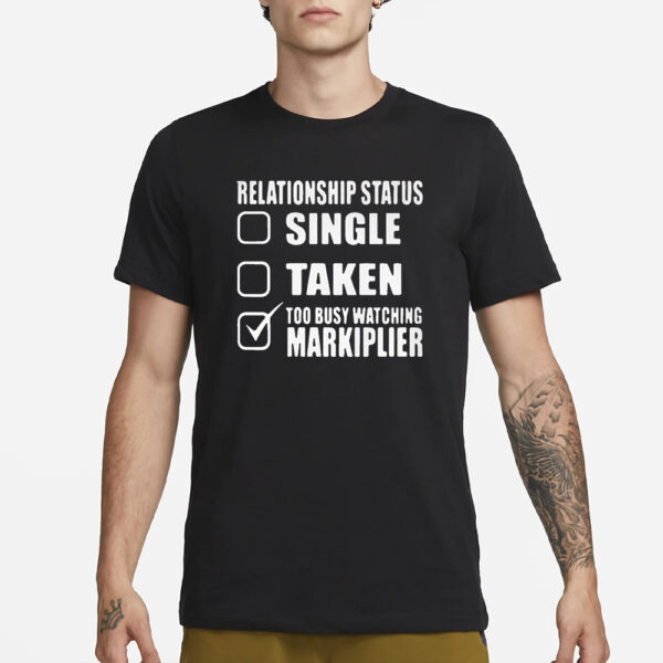 Lazarbeam Relationship Status Too Busy Watching Markiplier T-Shirt3