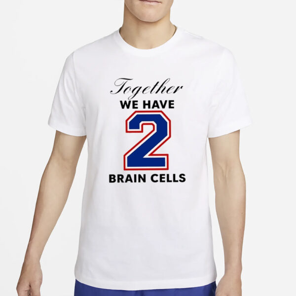 O-Mighty Together We Have 2 Brain Cells T-Shirt2