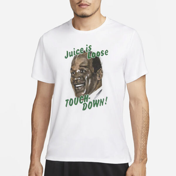 Oj Simpson Juice Is Loose Touch Down T-Shirt1