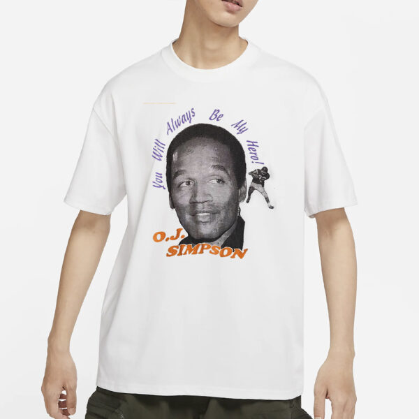 Oj Simpson You Will Always Be My Hero T-Shirts