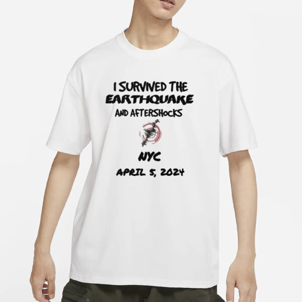 Official I Survived The Earthquake And Afterschocks Nyc April 5, 2024 Shirts