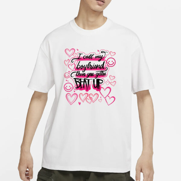 Playboixcarson I Call My Boyfriend Then You Gettin Beat Up T-Shirts